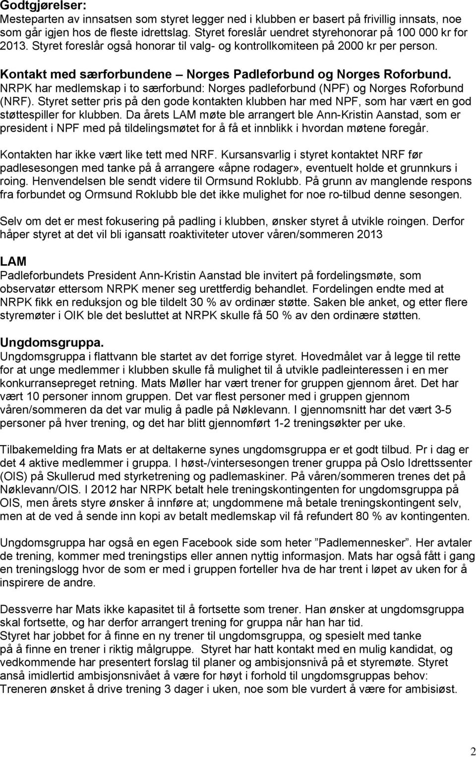 Kontakt med særforbundene Norges Padleforbund og Norges Roforbund. NRPK har medlemskap i to særforbund: Norges padleforbund (NPF) og Norges Roforbund (NRF).