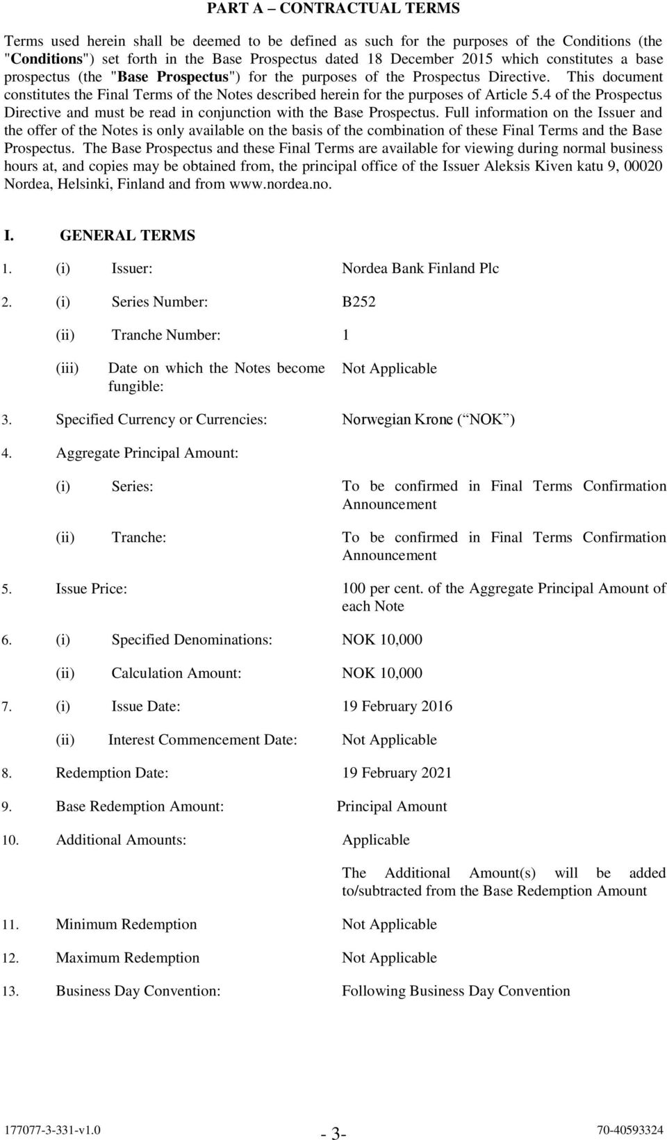 This document constitutes the Final Terms of the Notes described herein for the purposes of Article 5.4 of the Prospectus Directive and must be read in conjunction with the Base Prospectus.