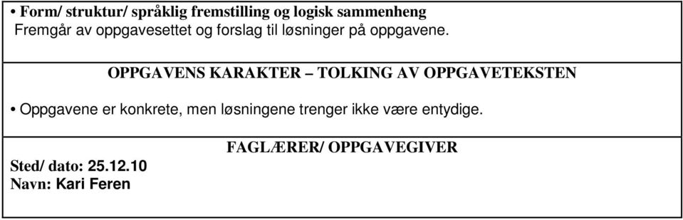 OPPGAVENS KARAKTER TOLKING AV OPPGAVETEKSTEN Oppgavene er konkrete, men