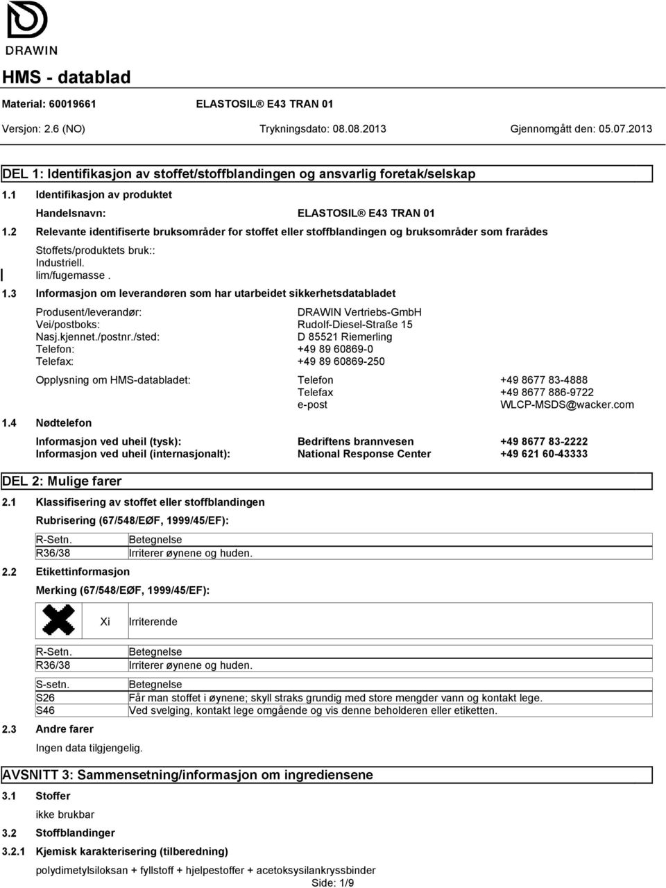 3 Informasjon om leverandøren som har utarbeidet sikkerhetsdatabladet Produsent/leverandør: DRAWIN Vertriebs-GmbH Vei/postboks: Rudolf-Diesel-Straße 15 Nasj.kjennet./postnr.