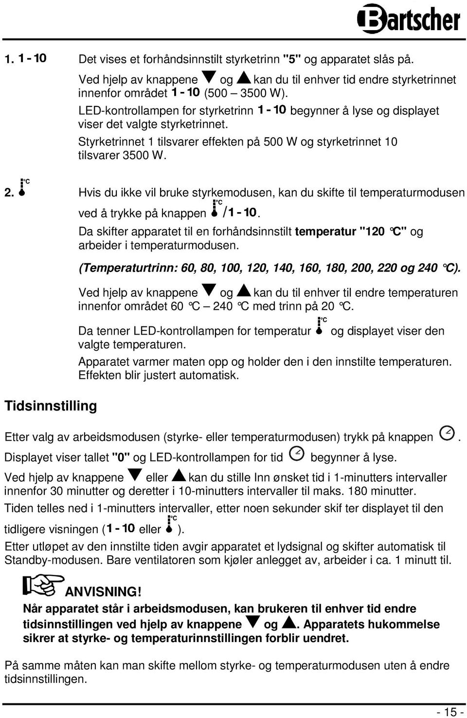 Hvis du ikke vil bruke styrkemodusen, kan du skifte til temperaturmodusen Tidsinnstilling ved å trykke på knappen /.