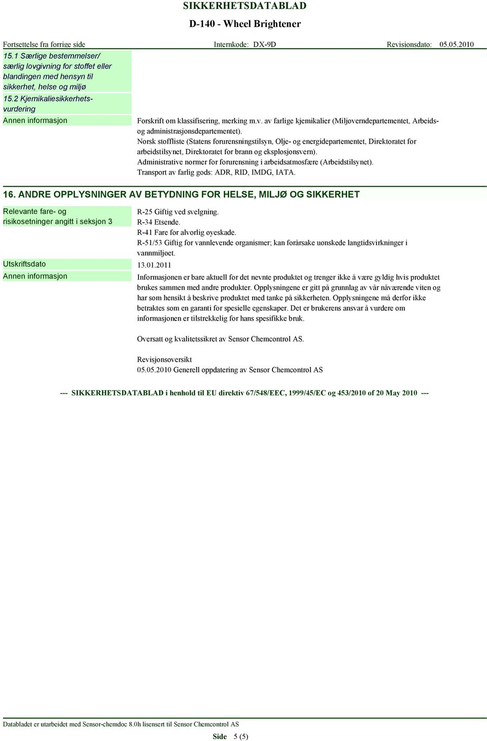 Administrative normer for forurensning i arbeidsatmosfære (Arbeidstilsynet). Transport av farlig gods: ADR, RID, IMDG, IATA. 16.