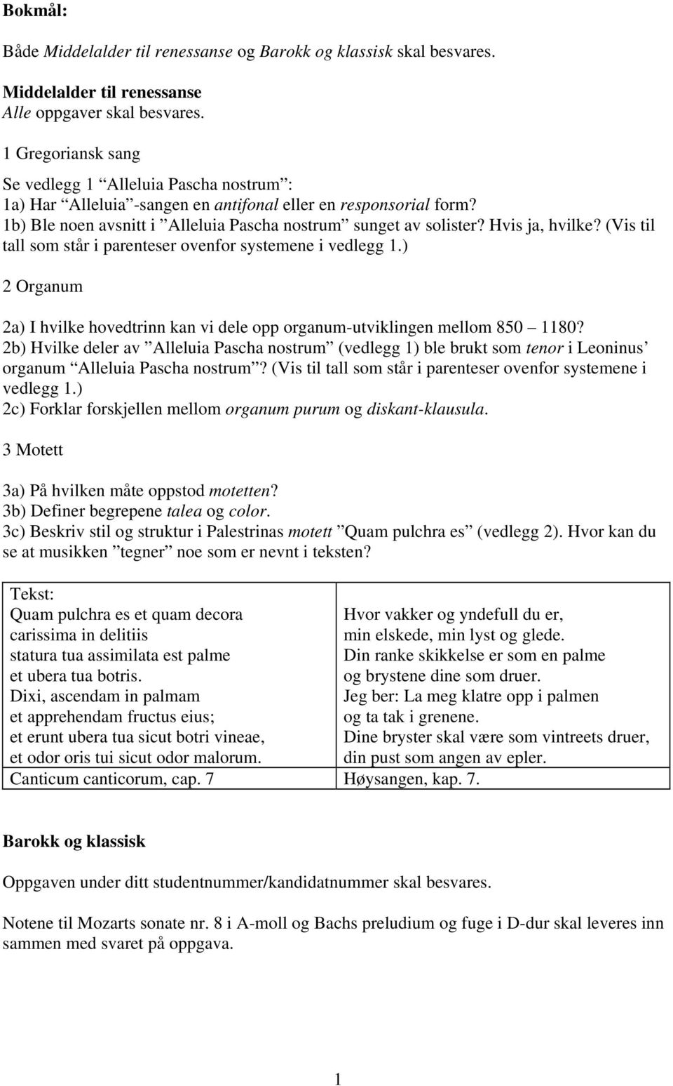 Hvis ja, hvilke? (Vis til tall som står i parenteser ovenfor systemene i vedlegg 1.) 2 Organum 2a) I hvilke hovedtrinn kan vi dele opp organum-utviklingen mellom 850 1180?