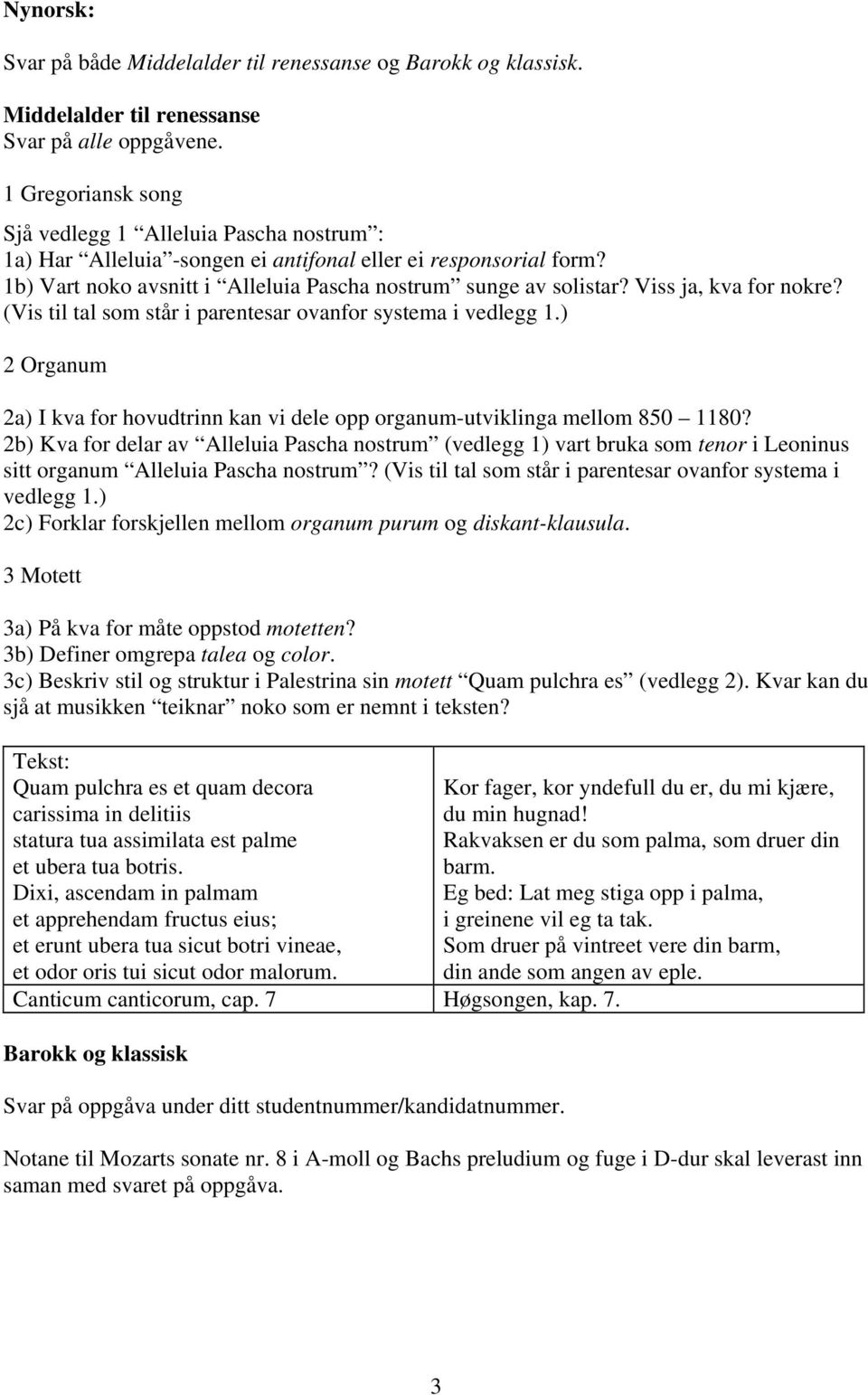 Viss ja, kva for nokre? (Vis til tal som står i parentesar ovanfor systema i vedlegg 1.) 2 Organum 2a) I kva for hovudtrinn kan vi dele opp organum-utviklinga mellom 850 1180?