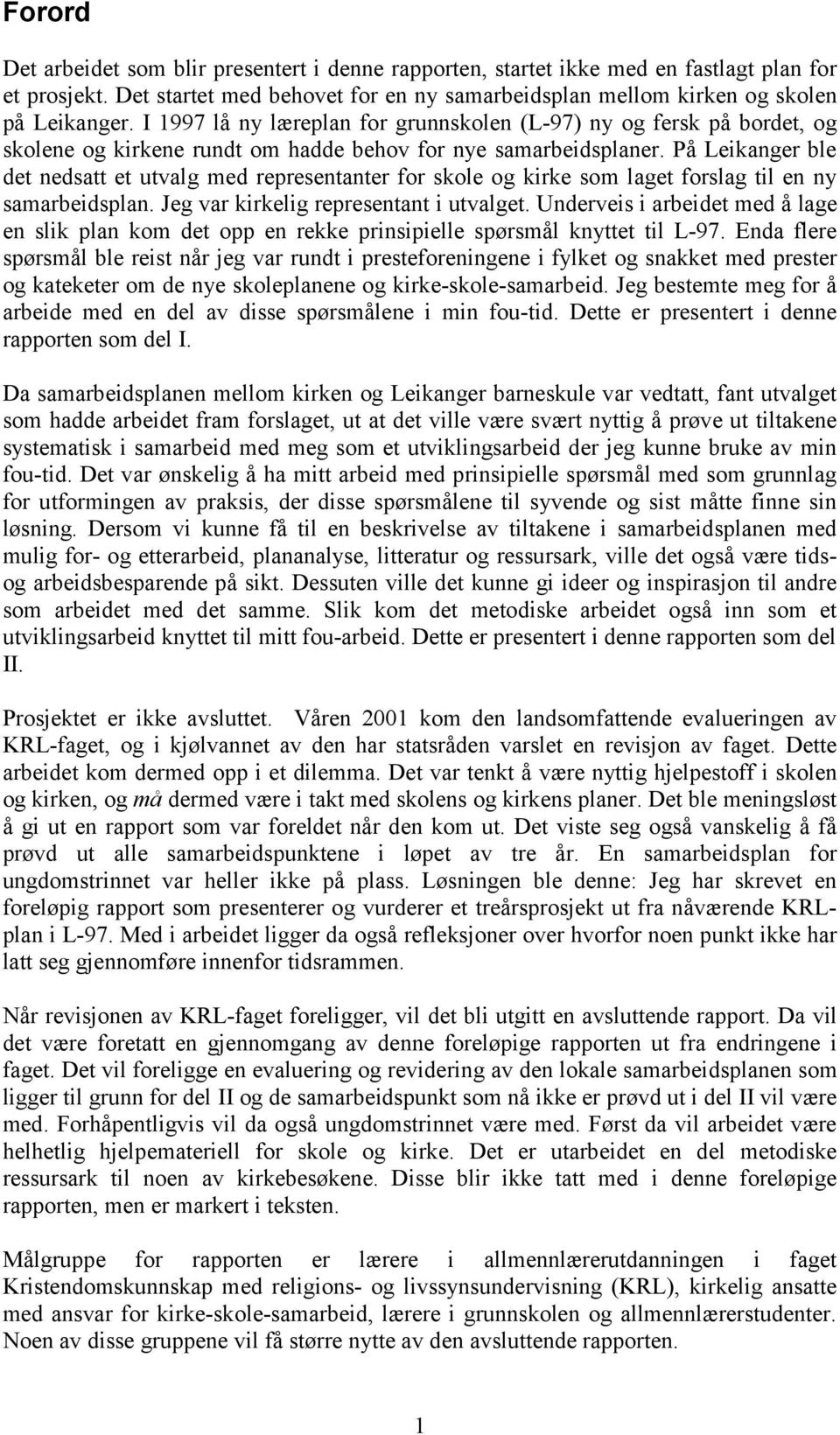 På Leikanger ble det nedsatt et utvalg med representanter for skole og kirke som laget forslag til en ny samarbeidsplan. Jeg var kirkelig representant i utvalget.