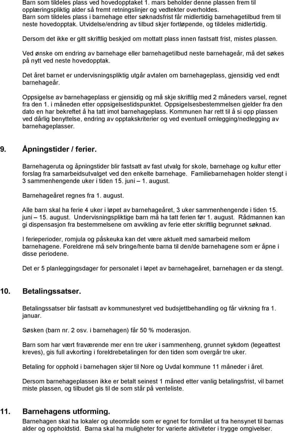 Dersom det ikke er gitt skriftlig beskjed om mottatt plass innen fastsatt frist, mistes plassen.