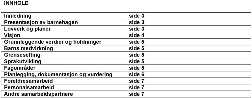 Grensesetting side 5 Språkutvikling side 5 Fagområder side 5 Planlegging, dokumentasjon