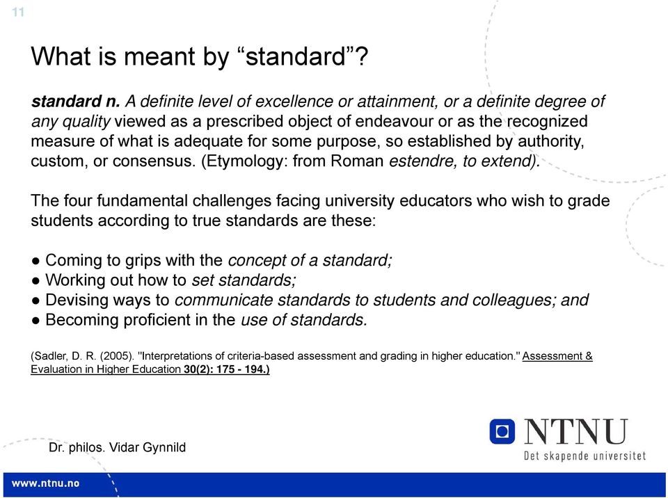 established by authority, custom, or consensus. (Etymology: from Roman estendre, to extend).