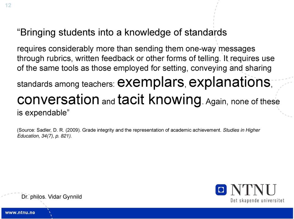 It requires use of the same tools as those employed for setting, conveying and sharing standards among teachers: exemplars,