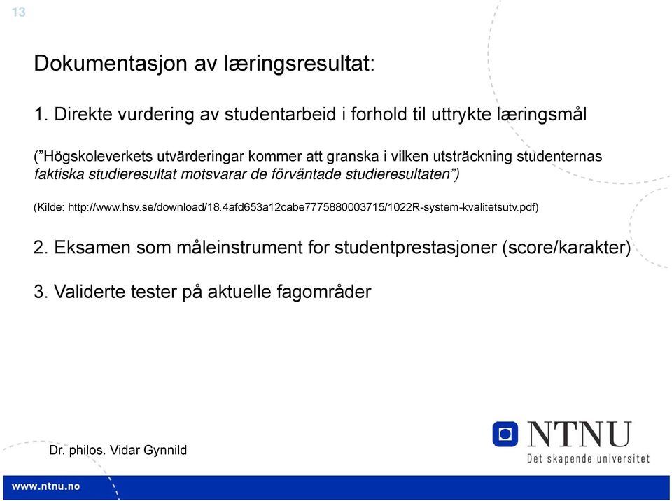 granska i vilken utsträckning studenternas faktiska studieresultat motsvarar de förväntade studieresultaten ) (Kilde: