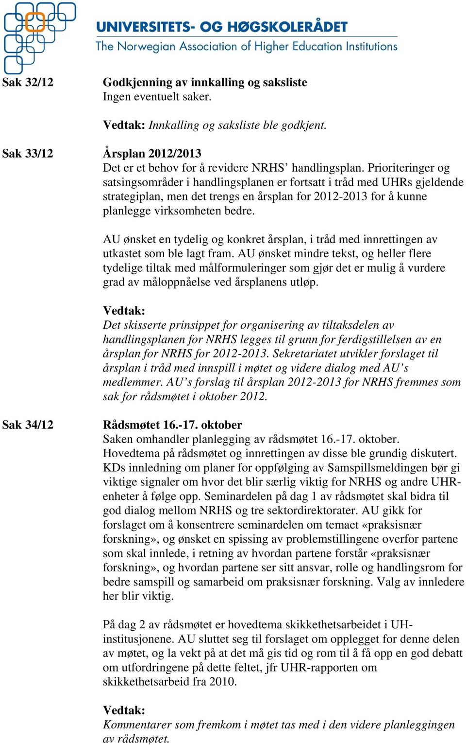 AU ønsket en tydelig og konkret årsplan, i tråd med innrettingen av utkastet som ble lagt fram.