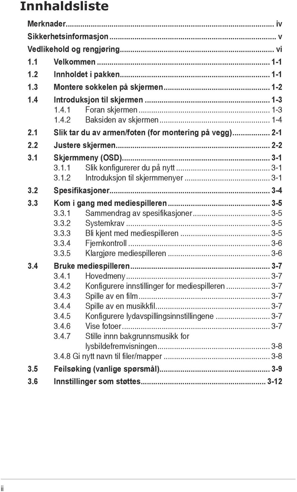 1 Skjermmeny (OSD)... 3-1 3.1.1 Slik konfigurerer du på nytt... 3-1 3.1.2 Introduksjon til skjermmenyer... 3-1 3.2 Spesifikasjoner... 3-4 3.3 Kom i gang med mediespilleren... 3-5 3.3.1 Sammendrag av spesifikasjoner.