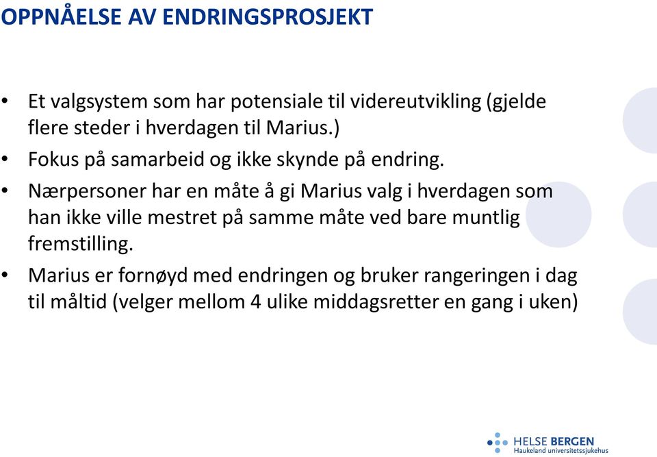 Nærpersoner har en måte å gi Marius valg i hverdagen som han ikke ville mestret på samme måte ved bare