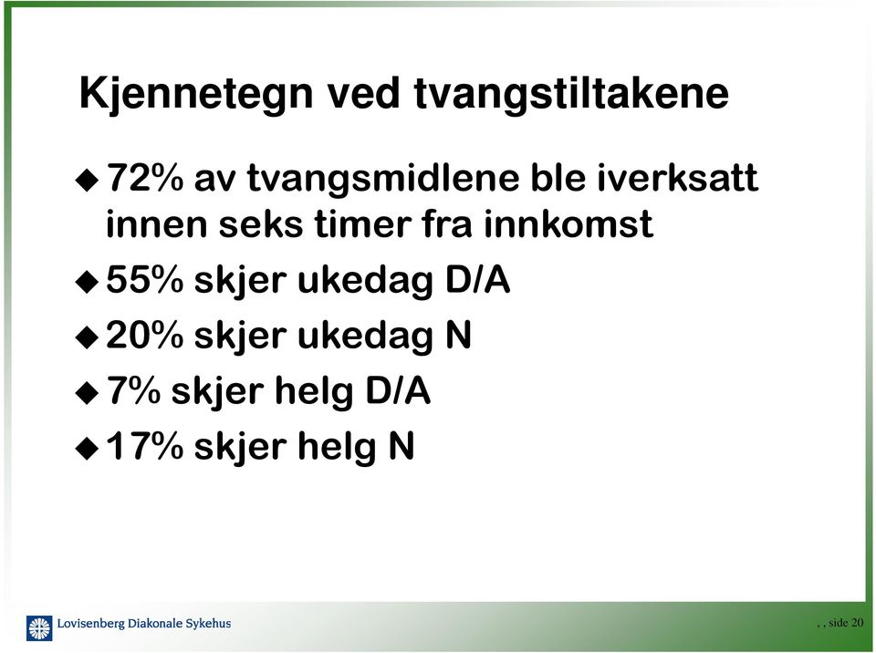 fra innkomst 55% skjer ukedag D/A 20% skjer