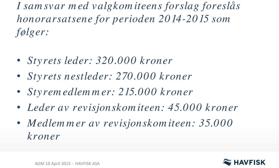 000 kroner Styrets nestleder: 270.000 kroner Styremedlemmer: 215.