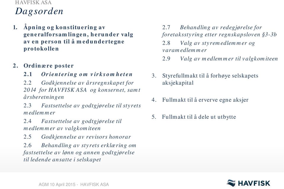 4 Fastsettelse av godtgjørelse til medlemmer av valgkomiteen 2.5 Godkjennelse av revisors honorar 2.