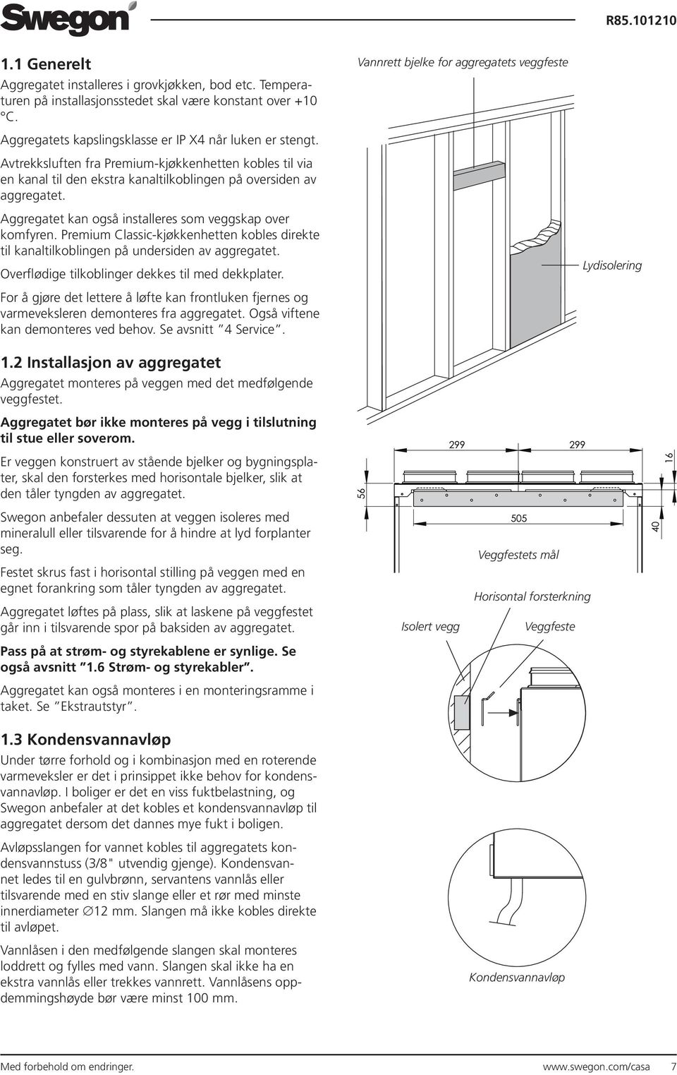 Premium Classic-kjøkkenhetten kobles direkte til kanaltilkoblingen på undersiden av aggregatet. Overflødige tilkoblinger dekkes til med dekkplater.