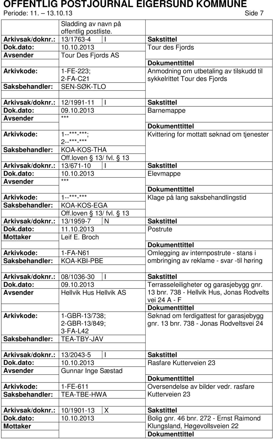 Arkivsak/doknr.: 12/1991-11 I Sakstittel Dok.dato: 09.10.2013 Barnemappe Kvittering for mottatt søknad om tjenester Saksbehandler: KOA-KOS-THA Arkivsak/doknr.