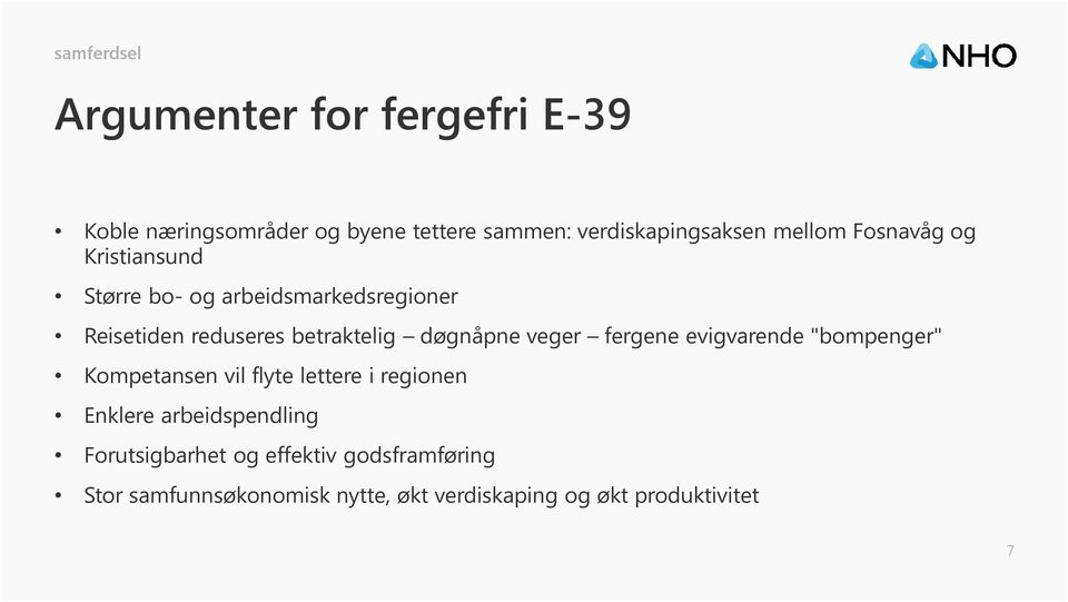 veger fergene evigvarende "bompenger" Kompetansen vil flyte lettere i regionen Enklere arbeidspendling