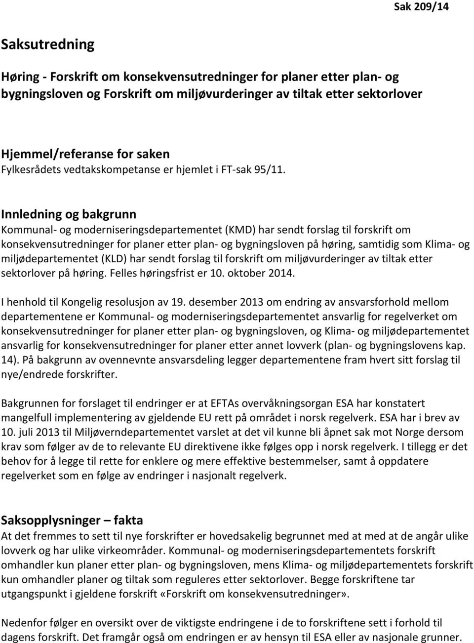 Innledning og bakgrunn Kommunal- og moderniseringsdepartementet (KMD) har sendt forslag til forskrift om konsekvensutredninger for planer etter plan- og bygningsloven på høring, samtidig som Klima-