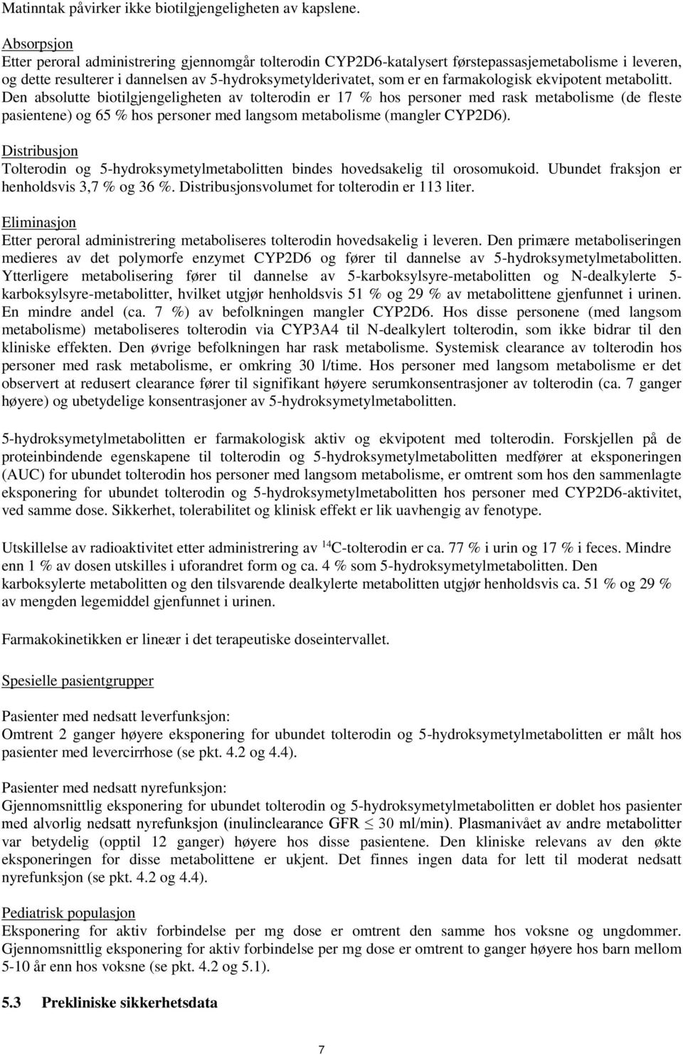 farmakologisk ekvipotent metabolitt.