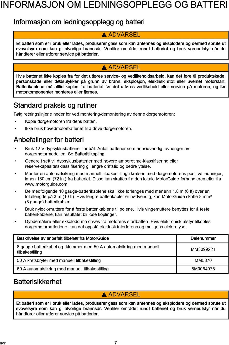 Ventiler området rundt btteriet og bruk verneutstyr når du håndterer eller utfører service på btterier.