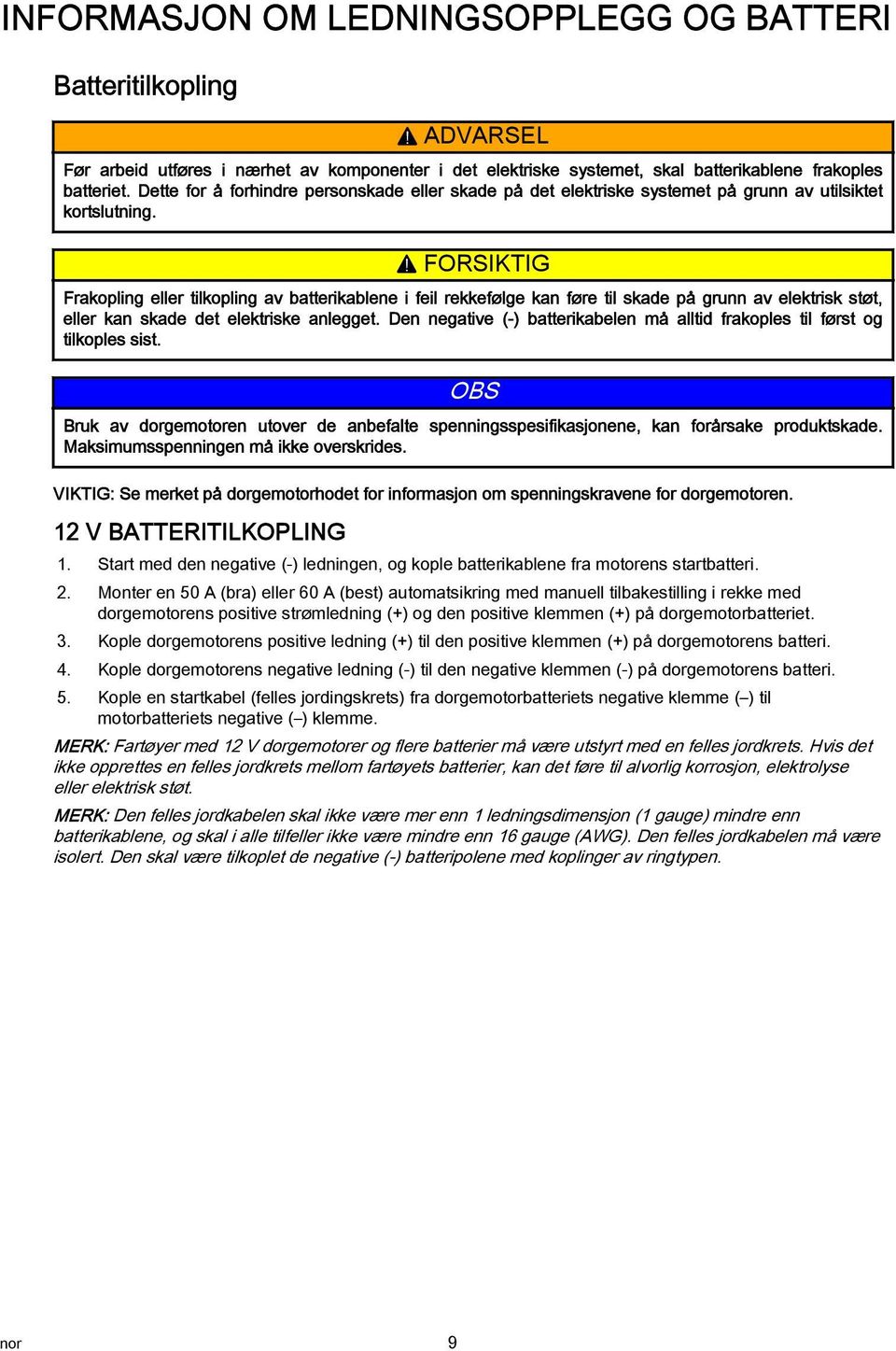 ! FORSIKTIG Frkopling eller tilkopling v btterikblene i feil rekkefølge kn føre til skde på grunn v elektrisk støt, eller kn skde det elektriske nlegget.