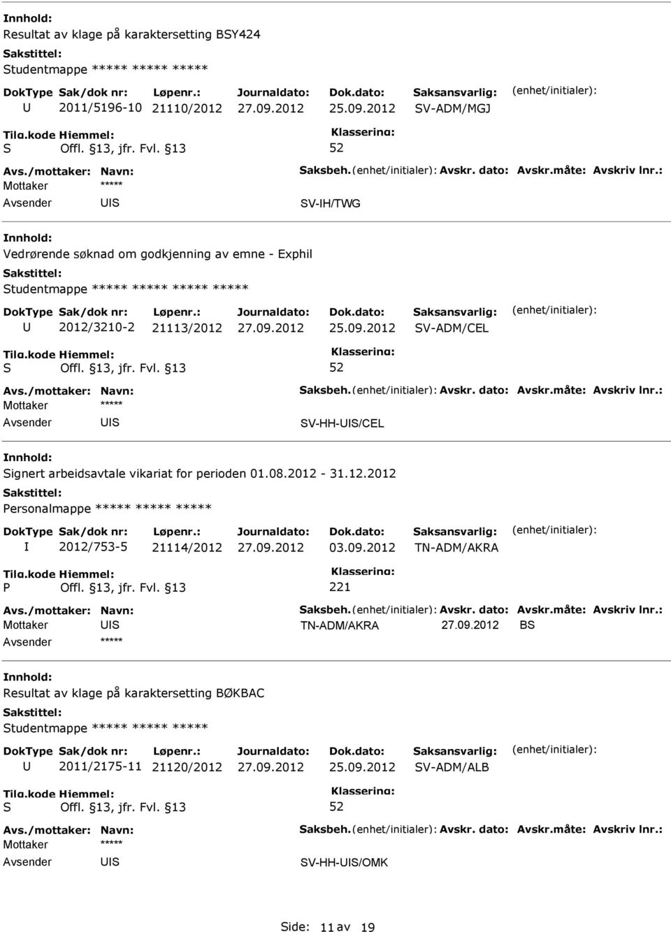 vikariat for perioden 01.08.2012-31.12.2012 ersonalmappe ***** ***** ***** 2012/753-5 21114/2012 03.09.