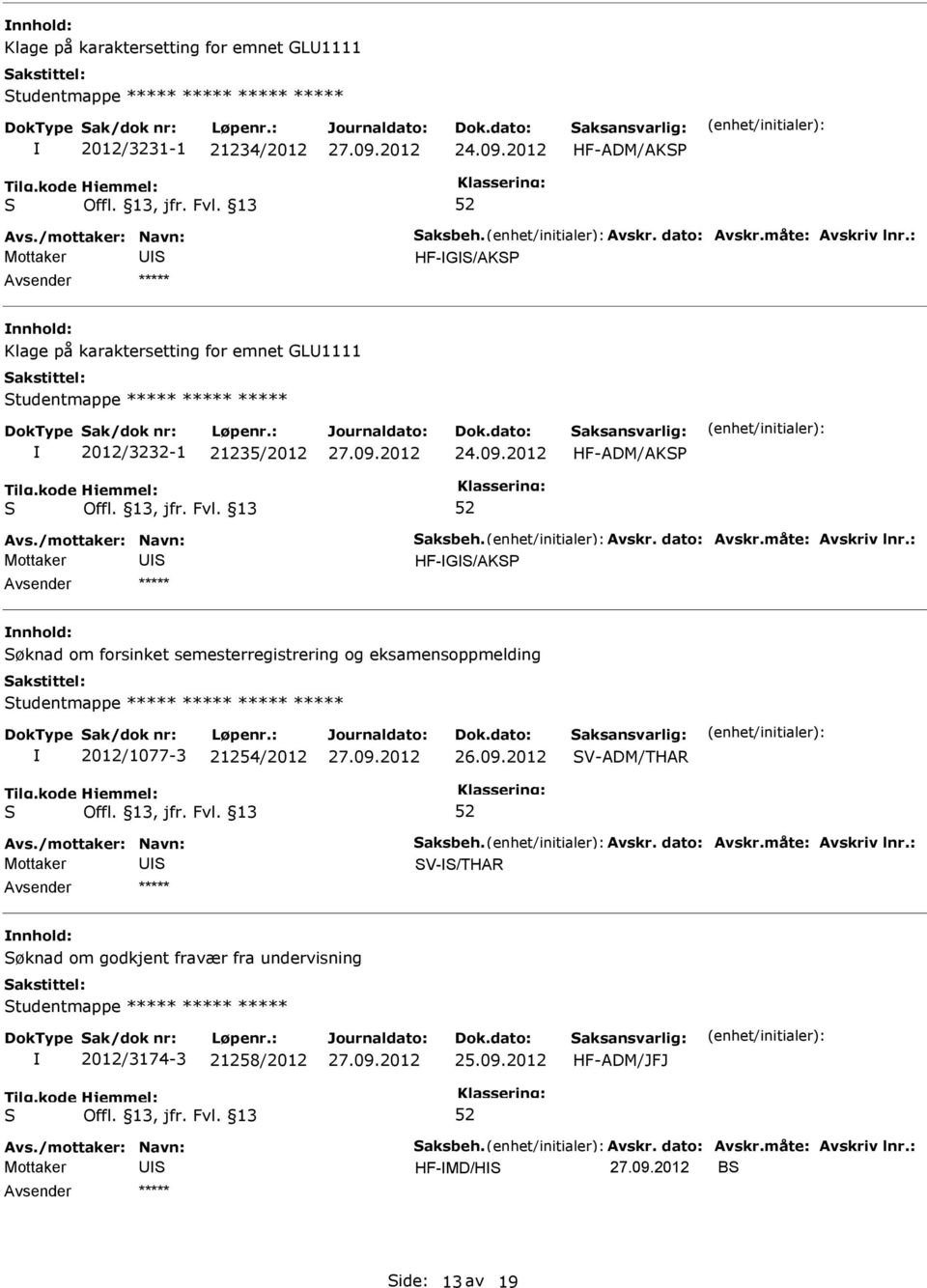 2012 HF-ADM/AK Mottaker HF-G/AK øknad om forsinket semesterregistrering og eksamensoppmelding tudentmappe ***** ***** ***** ***** 2012/1077-3