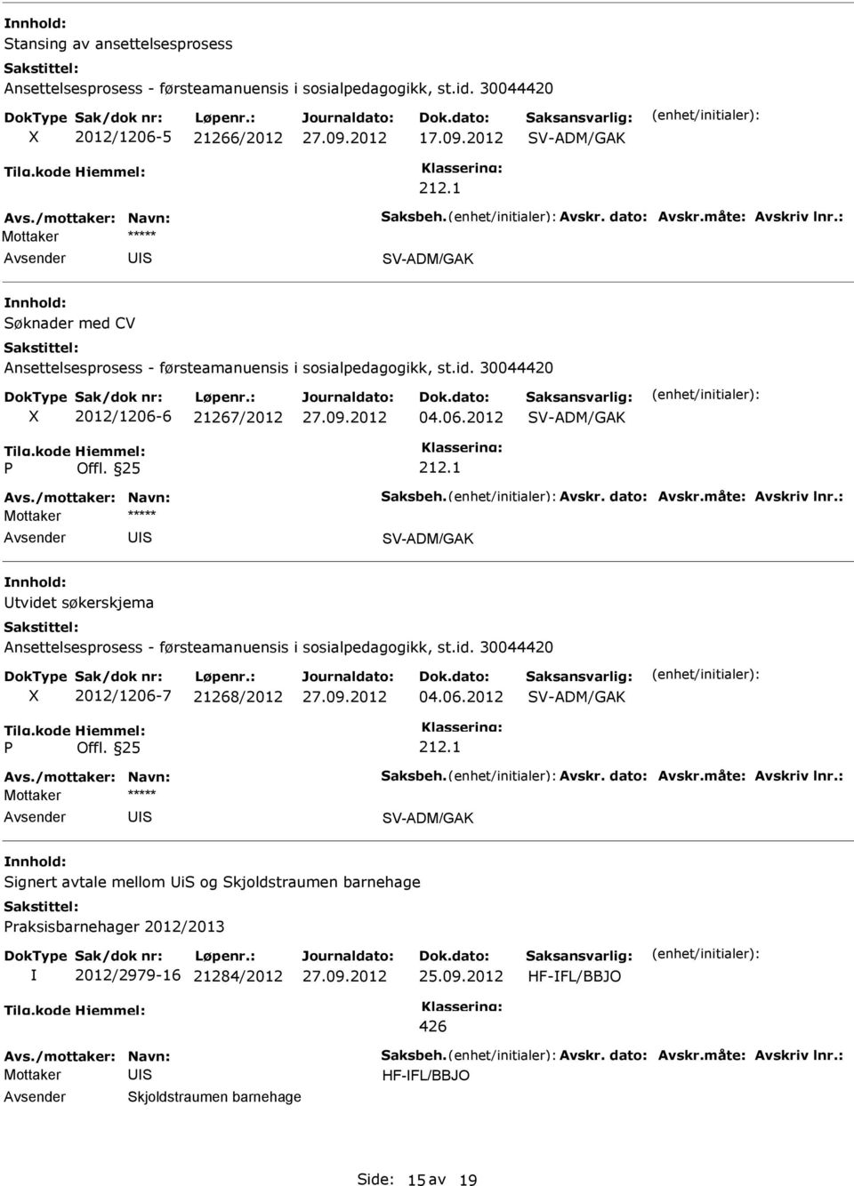 25 V-ADM/GAK tvidet søkerskjema Ansettelsesprosess - førsteamanuensis i sosialpedagogikk, st.id. 30044420 2012/1206-7 21268/2012 04.06.2012 V-ADM/GAK Offl.