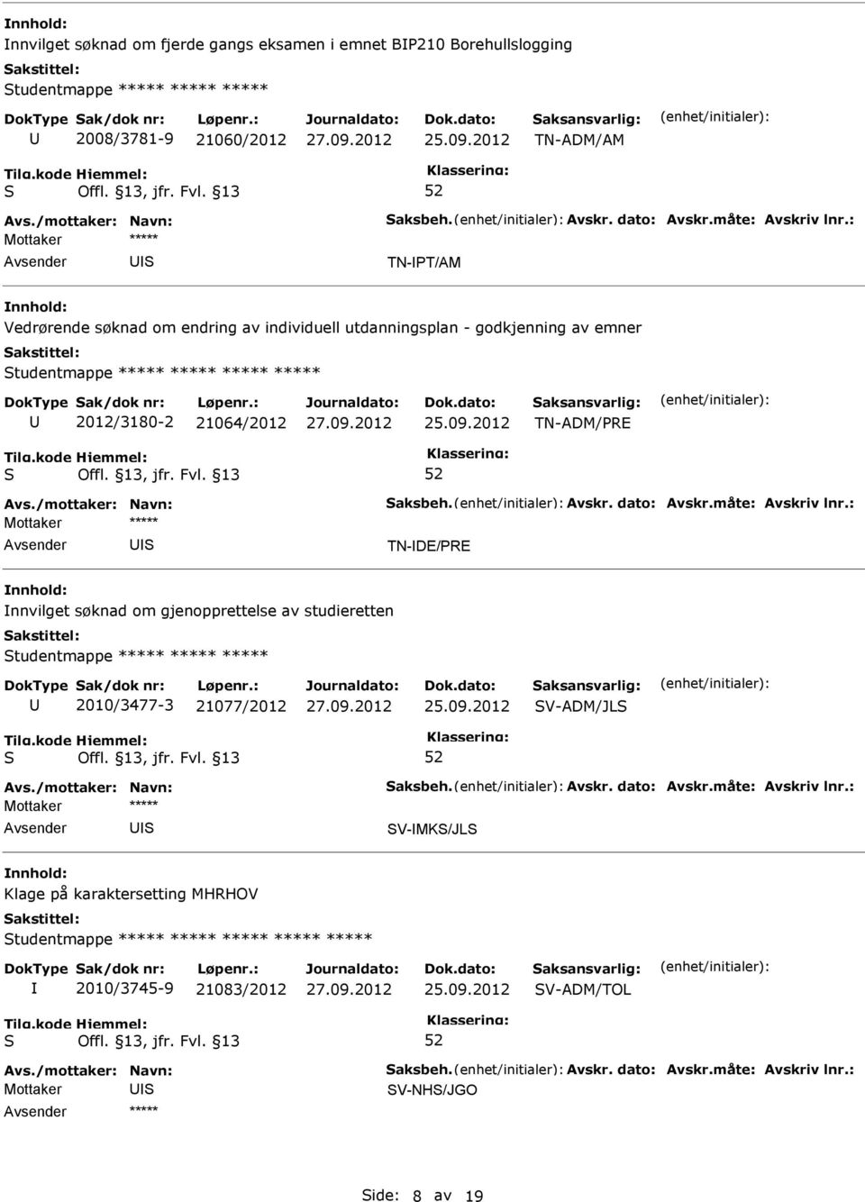 21064/2012 TN-ADM/RE TN-DE/RE nnvilget søknad om gjenopprettelse av studieretten tudentmappe ***** ***** ***** 2010/3477-3 21077/2012