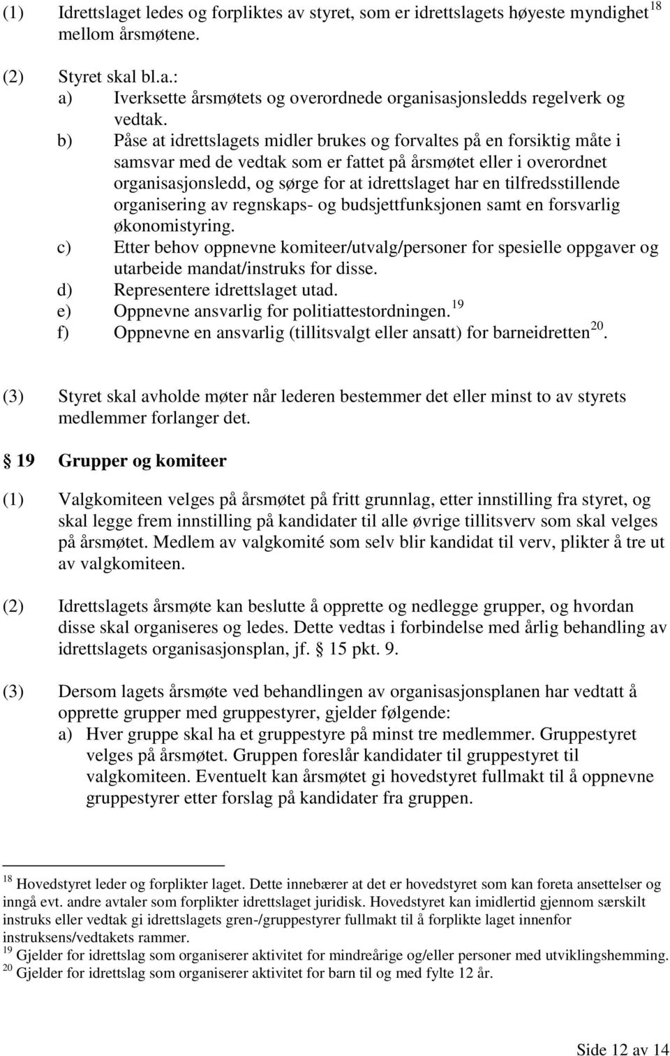 tilfredsstillende organisering av regnskaps- og budsjettfunksjonen samt en forsvarlig økonomistyring.