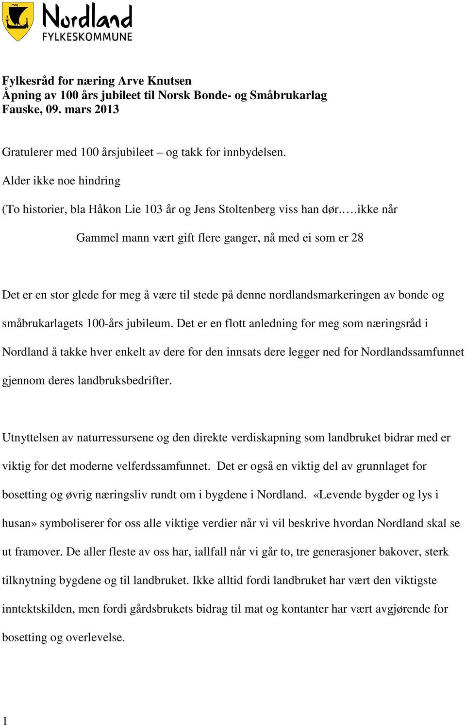 .ikke når Gammel mann vært gift flere ganger, nå med ei som er 28 Det er en stor glede for meg å være til stede på denne nordlandsmarkeringen av bonde og småbrukarlagets 100-års jubileum.