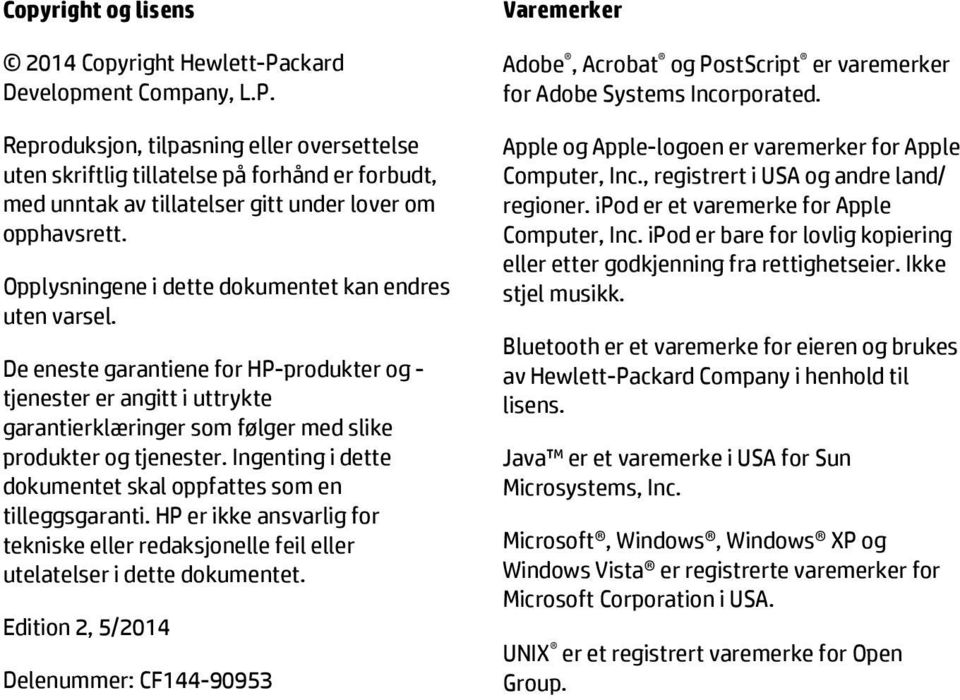 Ingenting i dette dokumentet skal oppfattes som en tilleggsgaranti. HP er ikke ansvarlig for tekniske eller redaksjonelle feil eller utelatelser i dette dokumentet.