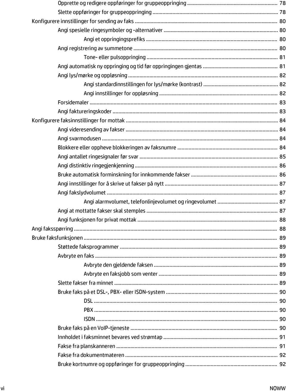 .. 81 Angi automatisk ny oppringing og tid før oppringingen gjentas... 81 Angi lys/mørke og oppløsning... 82 Angi standardinnstillingen for lys/mørke (kontrast)... 82 Angi innstillinger for oppløsning.