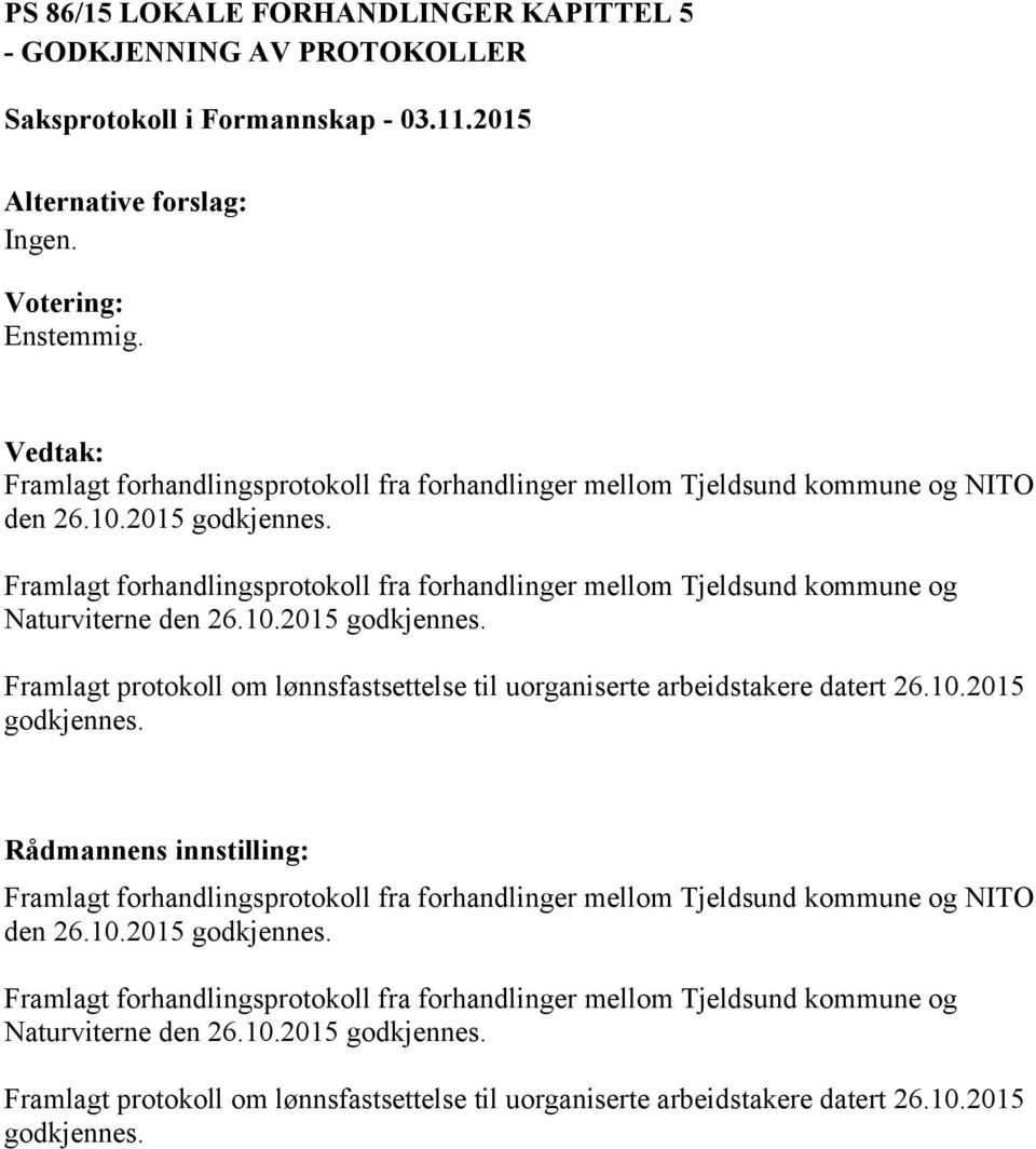 Framlagt protokoll om lønnsfastsettelse til uorganiserte arbeidstakere datert 26.10.2015 godkjennes.