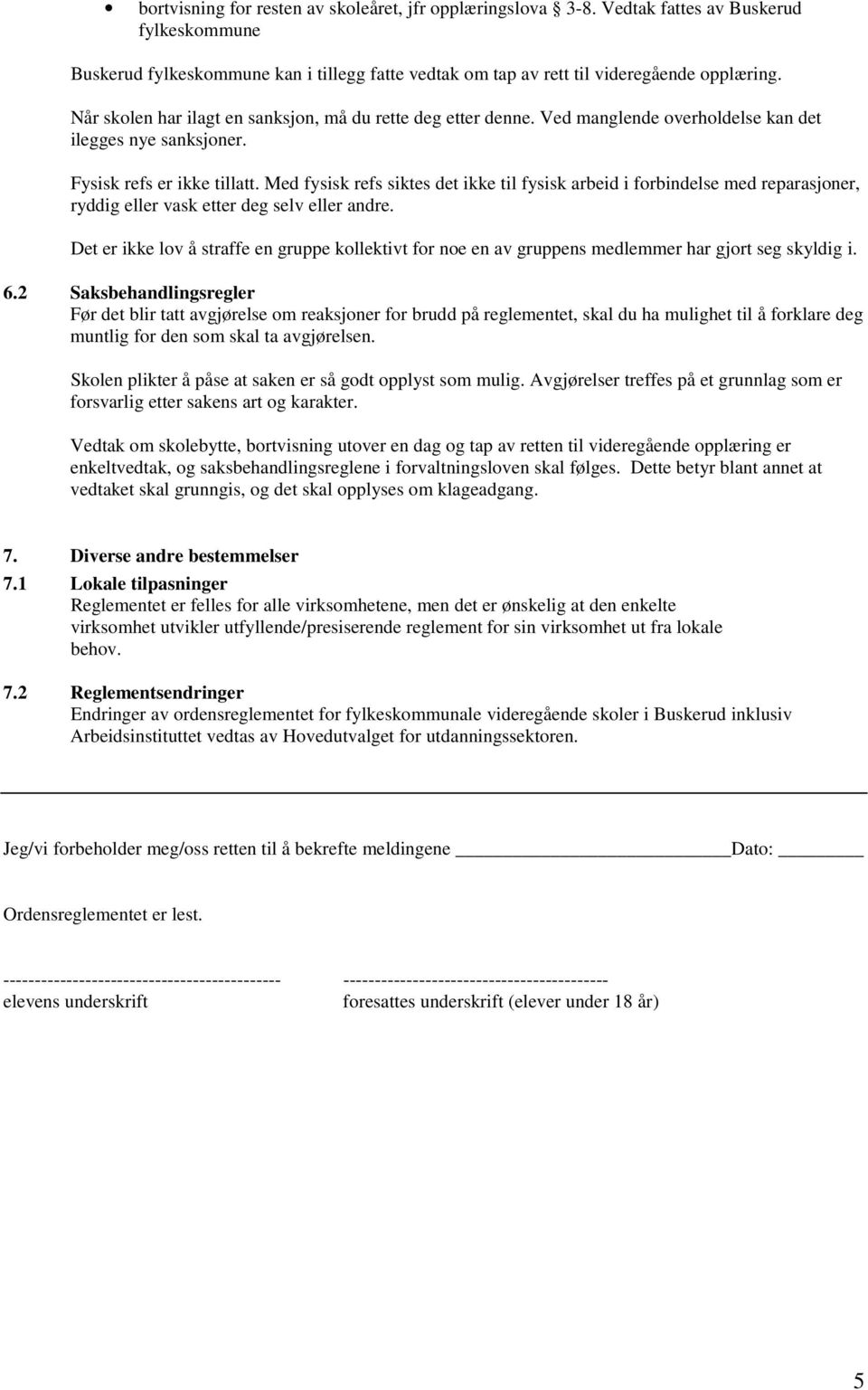 Med fysisk refs siktes det ikke til fysisk arbeid i forbindelse med reparasjoner, ryddig eller vask etter deg selv eller andre.