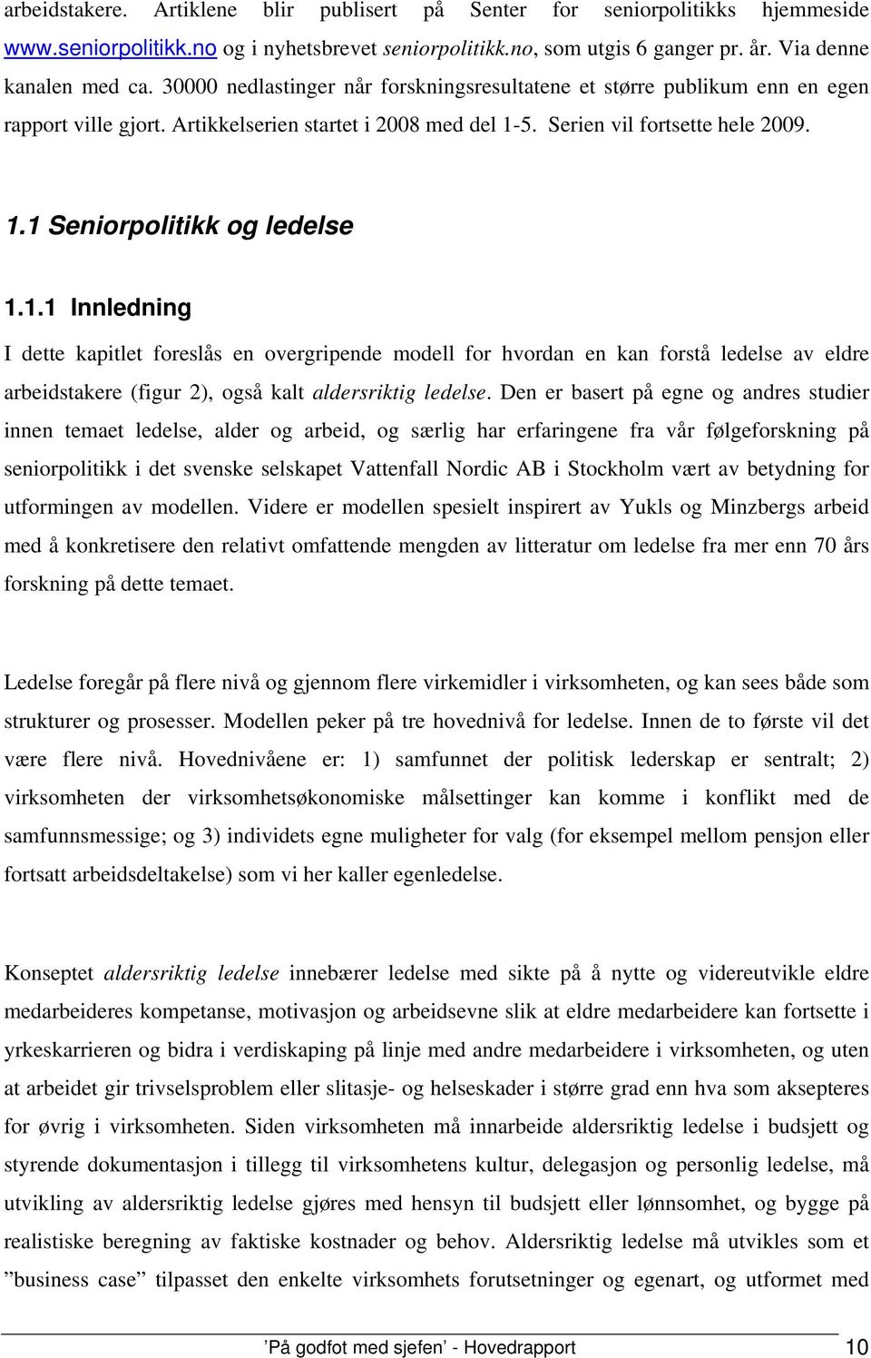 1.1 Innledning I dette kapitlet foreslås en overgripende modell for hvordan en kan forstå ledelse av eldre arbeidstakere (figur 2), også kalt aldersriktig ledelse.