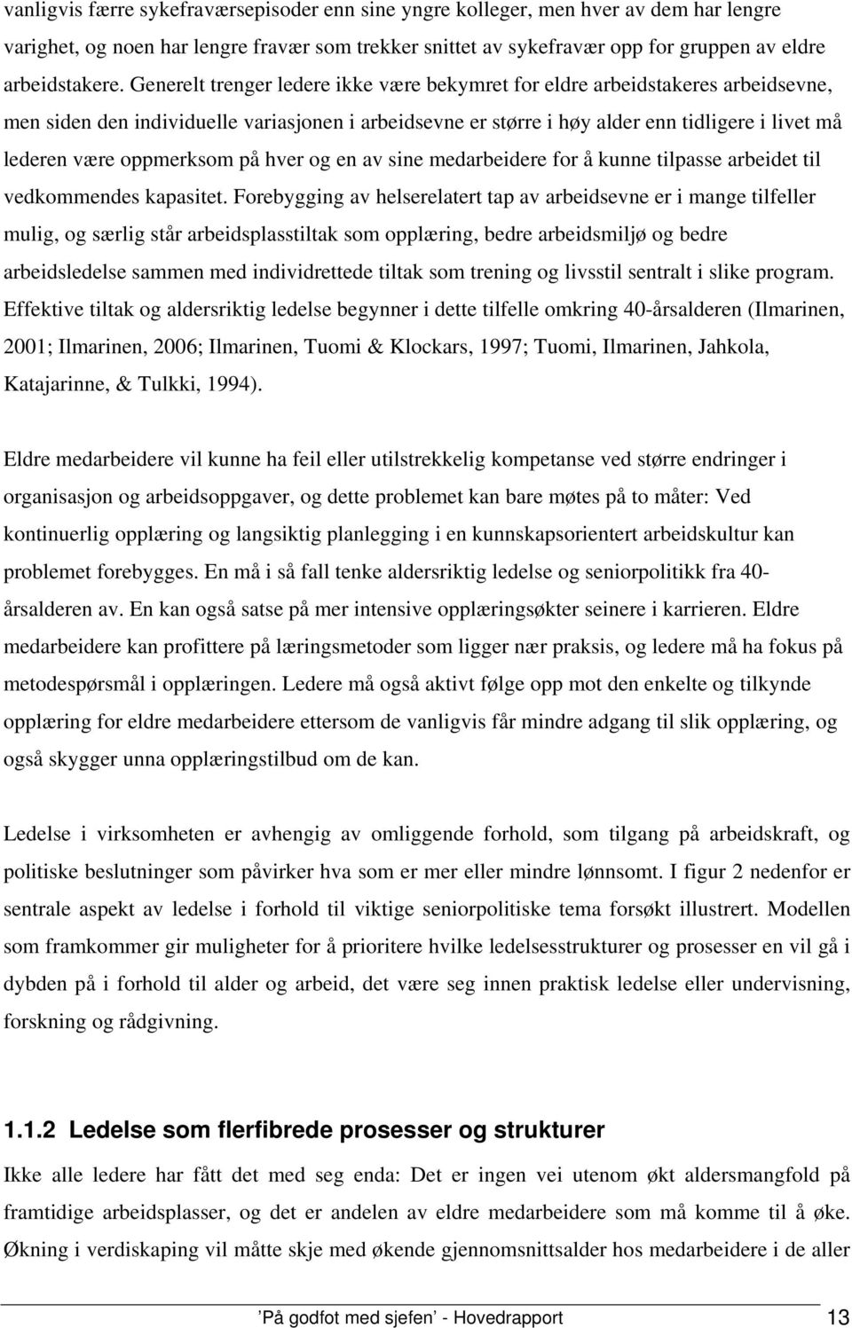 oppmerksom på hver og en av sine medarbeidere for å kunne tilpasse arbeidet til vedkommendes kapasitet.