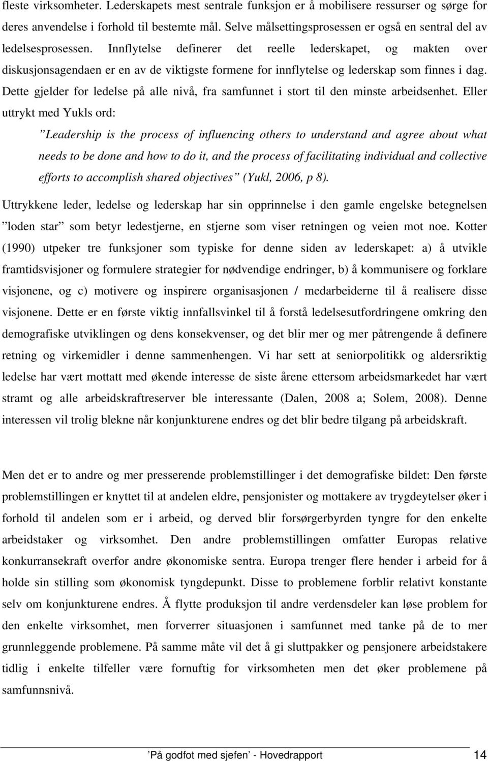 Innflytelse definerer det reelle lederskapet, og makten over diskusjonsagendaen er en av de viktigste formene for innflytelse og lederskap som finnes i dag.