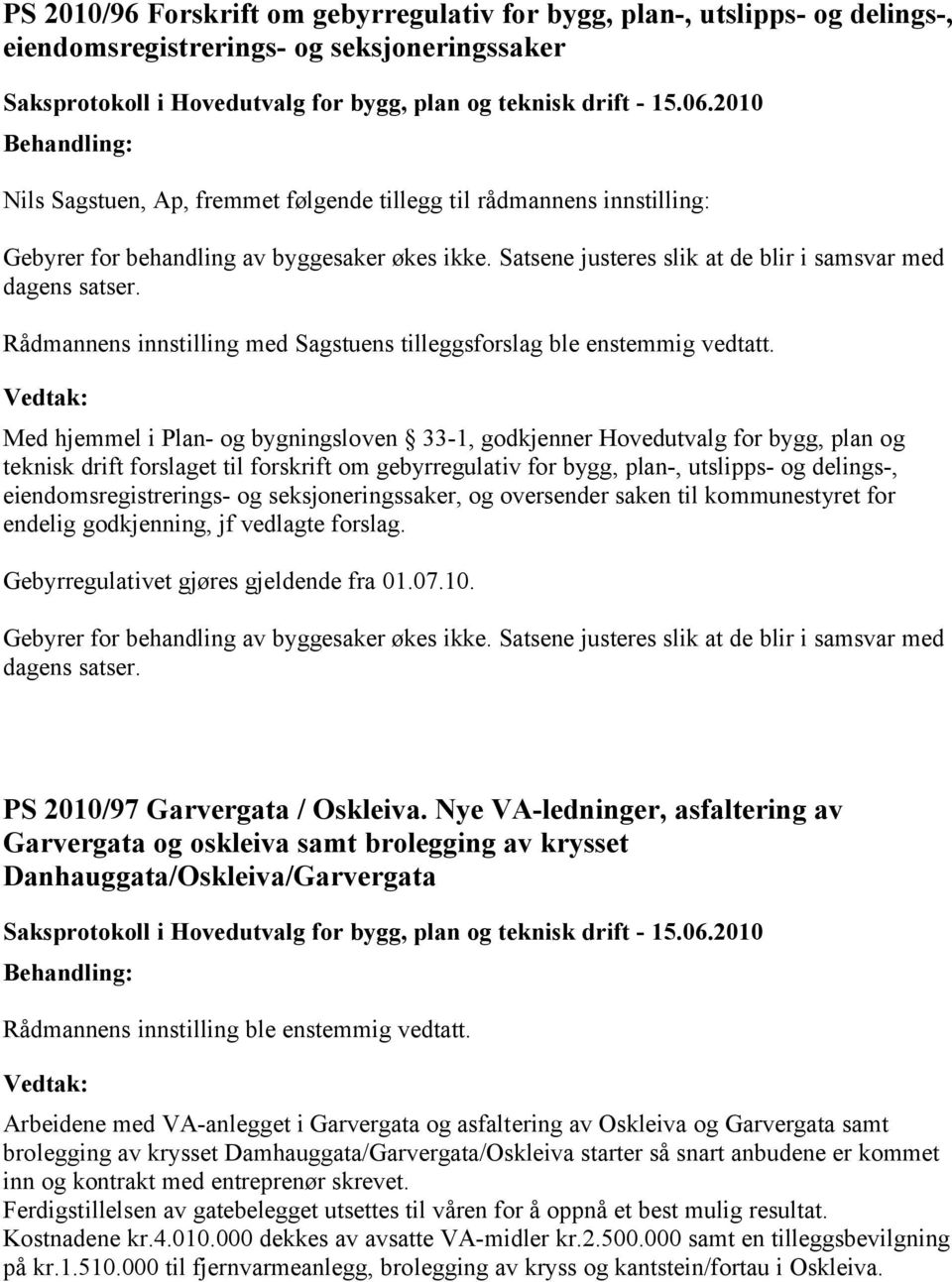 Med hjemmel i Plan- og bygningsloven 33-1, godkjenner Hovedutvalg for bygg, plan og teknisk drift forslaget til forskrift om gebyrregulativ for bygg, plan-, utslipps- og delings-,