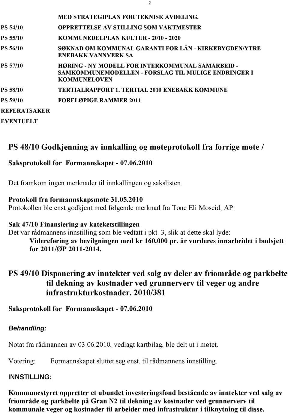 INTERKOMMUNAL SAMARBEID - SAMKOMMUNEMODELLEN - FORSLAG TIL MULIGE ENDRINGER I KOMMUNELOVEN PS 58/10 TERTIALRAPPORT 1.