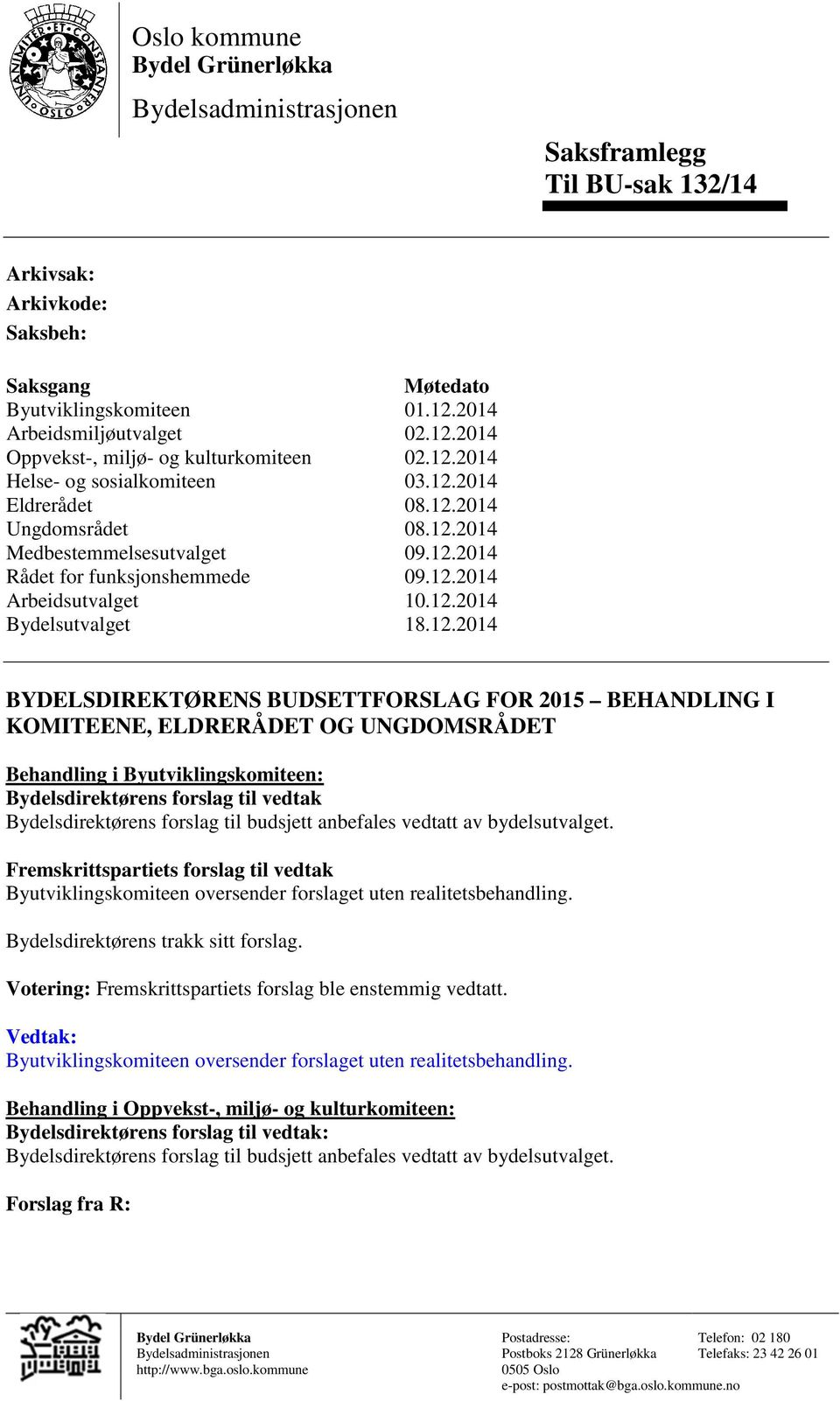 12.2014 08.12.2014 09.12.2014 09.12.2014 10.12.2014 18.12.2014 BYDELSDIREKTØRENS BUDSETTFORSLAG FOR 2015 BEHANDLING I KOMITEENE, ELDRERÅDET OG UNGDOMSRÅDET Behandling i Byutviklingskomiteen: