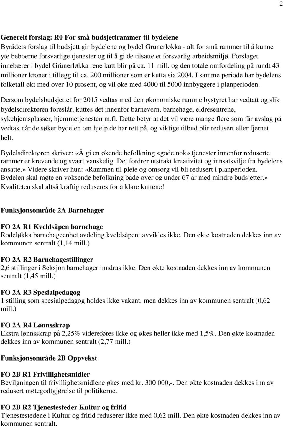 200 millioner som er kutta sia 2004. I samme periode har bydelens folketall økt med over 10 prosent, og vil øke med 4000 til 5000 innbyggere i planperioden.