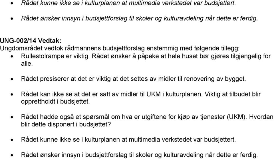 Rådet presiserer at det er viktig at det settes av midler til renovering av bygget. Rådet kan ikke se at det er satt av midler til UKM i kulturplanen.