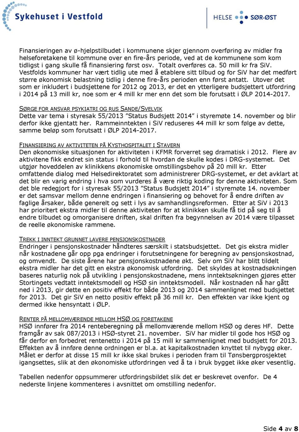 Vestfolds kommuner har vært tidlig ute med å etablere sitt tilbud og for SiV har det medført større økonomisk belastning tidlig i denne fire-års perioden enn først antatt.