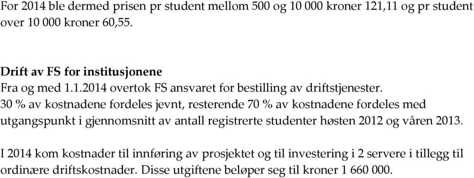 30 % av kostnadene fordeles jevnt, resterende 70 % av kostnadene fordeles med utgangspunkt i gjennomsnitt av antall registrerte studenter