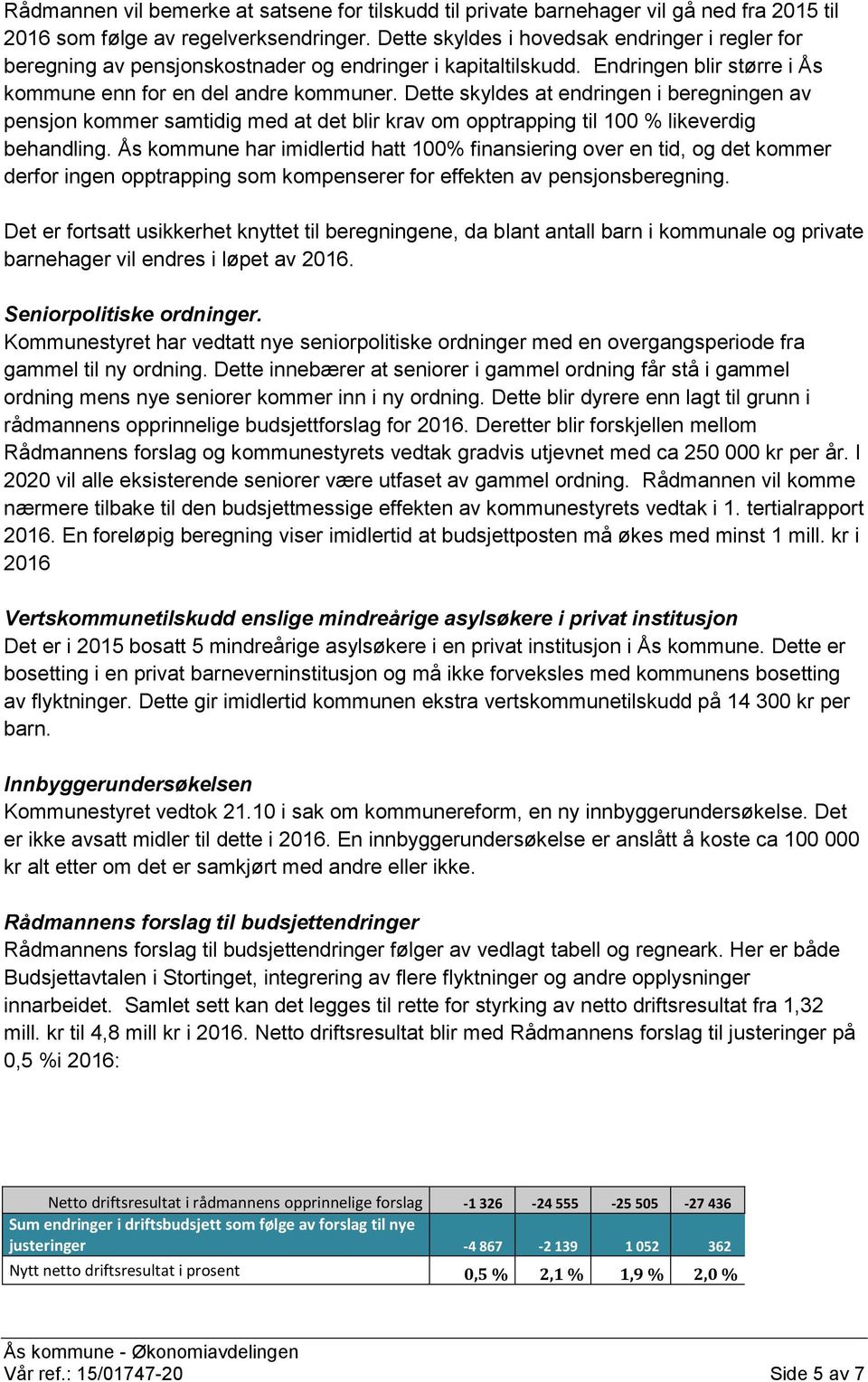 Dette skyldes at endringen i beregningen av pensjon kommer samtidig med at det blir krav om opptrapping til 100 % likeverdig behandling.