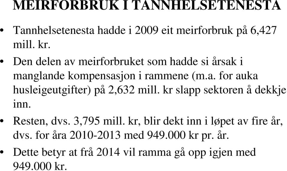 kr slapp sektoren å dekkje inn. Resten, dvs. 3,795 mill. kr, blir dekt inn i løpet av fire år, dvs.