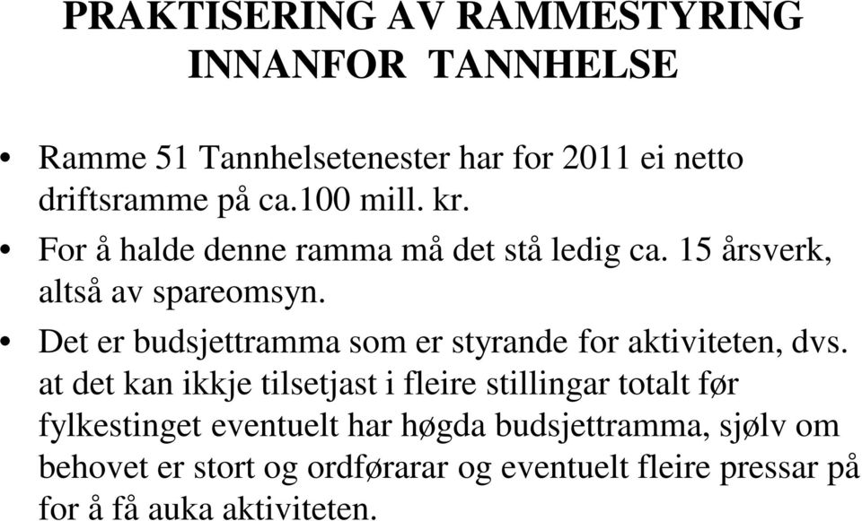 Det er budsjettramma som er styrande for aktiviteten, dvs.